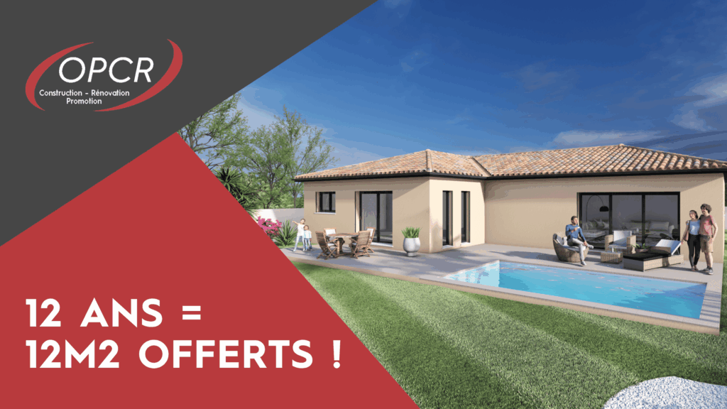 12 ans = 12m2 offerts ! 1 Offre anniversaire constructeur maison OPCR Béziers 12m2 offerts